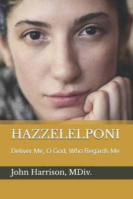 Hazzelelponi: Deliver Me, O God, Who Regards Me by Harrison MDIV, John