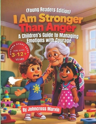 I Am Stronger Than Anger (Young Readers Edition): A Children's Guide to Managing Emotions with Courage by Marvin I., Johncross