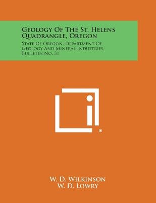 Geology of the St. Helens Quadrangle, Oregon: State of Oregon, Department of Geology and Mineral Industries, Bulletin No. 31 by Wilkinson, W. D.