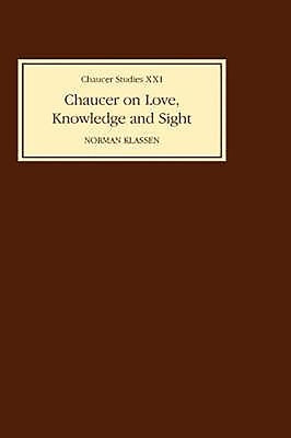 Chaucer on Love, Knowledge and Sight by Klassen, Norman
