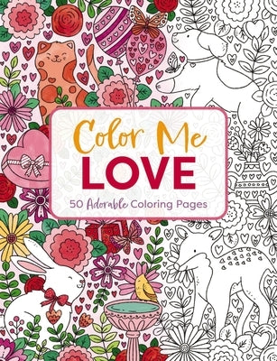 Color Me Love: A Valentine's Day Coloring Book (Adult Coloring Book, Relaxation, Stress Relief) by Editors of Cider Mill Press