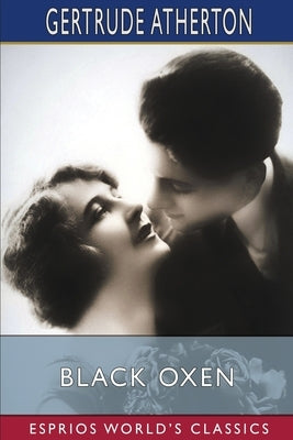 Black Oxen (Esprios Classics) by Atherton, Gertrude Franklin Horn