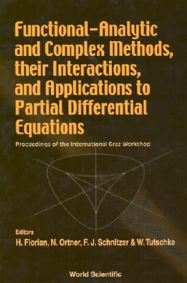 Functional-Analytic and Complex Methods, Their Interactions, and Applications to Partial Differential Equations - Proceedings of the International Gra by Florian, Helmut