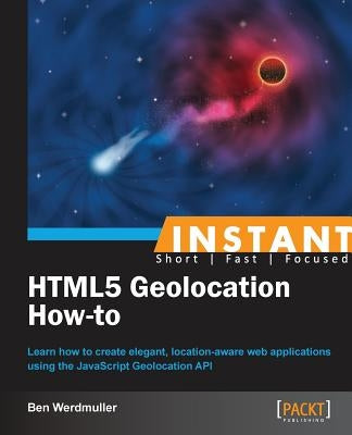 Instant HTML5 Geolocation How-To by Werdmuller, Ben