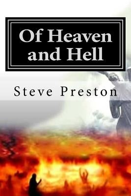 Of Heaven and Hell: What We Know Will Surpise You! by Preston, Steve
