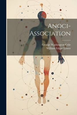 Anoci-Association by Crile, George Washington