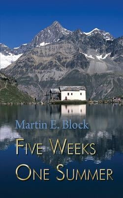 Five Weeks One Summer by Block, Martin E.