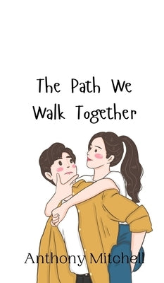 The Path We Walk Together by Mitchell, Anthony