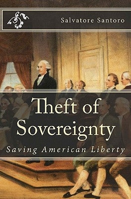 Theft of Sovereignty: Saving American Liberty by Santoro, Salvatore