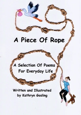 A Piece of Rope: A Selection Of Poems For Everyday Life by Gosling, Kathryn