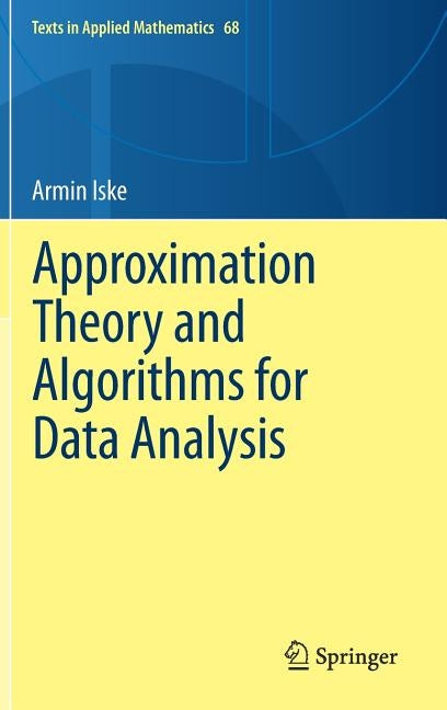 Approximation Theory and Algorithms for Data Analysis by Iske, Armin