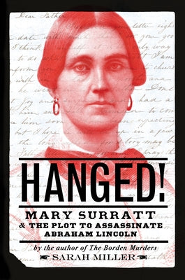 Hanged!: Mary Surratt and the Plot to Assassinate Abraham Lincoln by Miller, Sarah