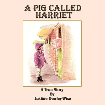A Pig Called Harriet by Dowley-Wise, Justine