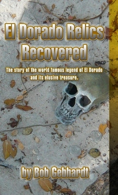 El Dorado Relics Recovered by Gebhardt, Bob