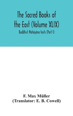 The Sacred Books Of The East (Volume XLIX): Buddhist Mahâyâna Texts (Part I) by F Max Müller