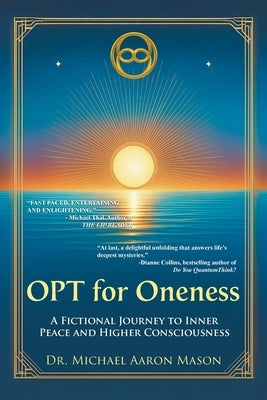 OPT For Oneness - A Fictional Journey To Inner Peace and Higher Consciousness by Mason, Michael Aaron