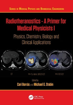 Radiotheranostics - A Primer for Medical Physicists I: Physics, Chemistry, Biology and Clinical Applications by Borrás, Cari