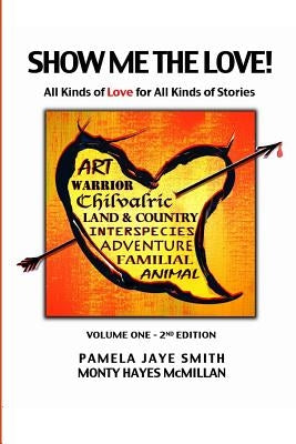 Show Me the Love!: All Kinds of Love for All Kinds of Stories by McMillan, Monty Hayes