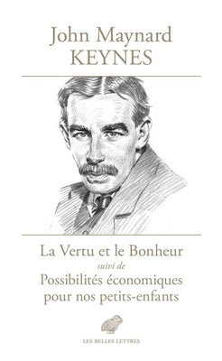 La Vertu Et Le Bonheur: Suivi de Possibilites Economiques Pour Nos Petits-Enfants by Keynes, John Maynard