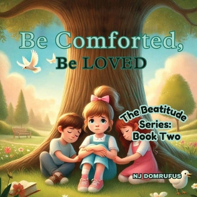 Be Comforted, Be Loved: The Beatitudes Series: Book Two by Domrufus, Nj