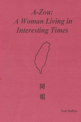 A-zou: A Woman Living in Interesting Times by Stoffers, Neal