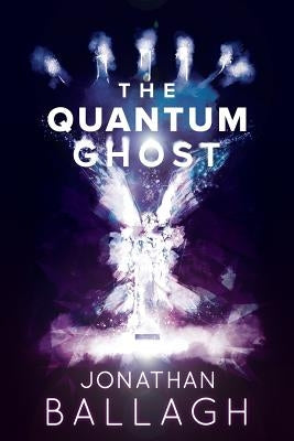The Quantum Ghost by Ballagh, Jonathan