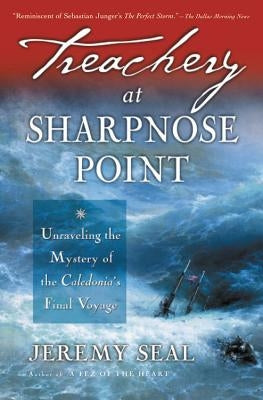 Treachery at Sharpnose Point: Unraveling the Mystery of the Caledonia's Final Voyage by Seal, Jeremy