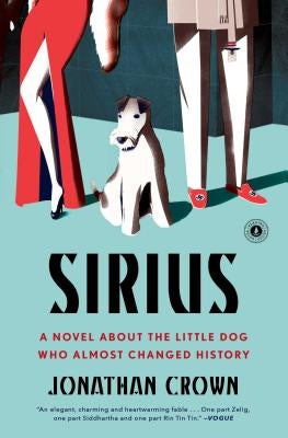 Sirius: A Novel about the Little Dog Who Almost Changed History by Crown, Jonathan
