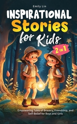 Inspirational Stories for Kids: Empowering Tales of Bravery, Friendship, and Self-Belief for Boys and Girls by Lin, Emily