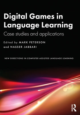 Digital Games in Language Learning: Case Studies and Applications by Peterson, Mark