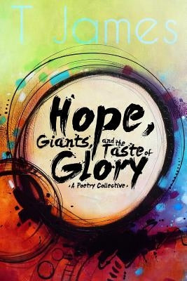 Hope, Giants, and the Taste of Glory: A Poetry Collective by Liptow, B.