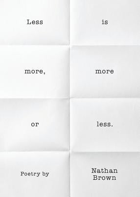 Less Is More, More or Less. by Brown, Nathan