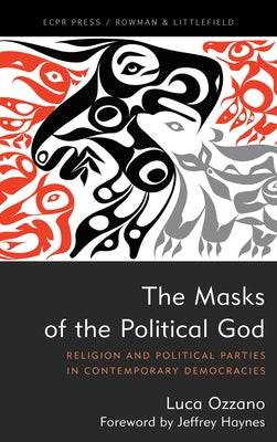 The Masks of the Political God: Religion and Political Parties in Contemporary Democracies by Ozzano, Luca