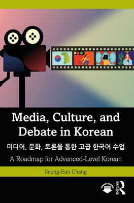 Media, Culture, and Debate in Korean 미디어, 문화, 토론을 통한 고급 한&# by Chang, Seung-Eun