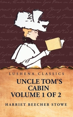 Uncle Tom's Cabin Volume 1 of 2 by Harriet Beecher Stowe