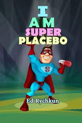 I Am Superplacebo by Rychkun, Ed