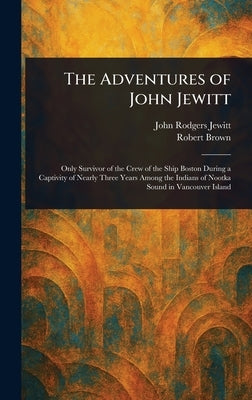 The Adventures of John Jewitt by Jewitt, John Rodgers