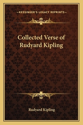 Collected Verse of Rudyard Kipling by Kipling, Rudyard