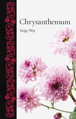 Chrysanthemum by Way, Twigs