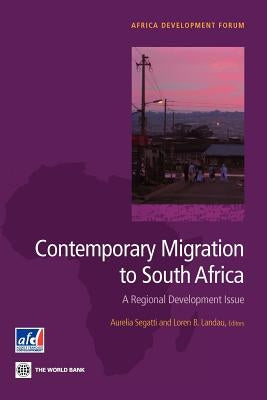 Contemporary Migration to South Africa: A Regional Development Issue by Segatti, Aurelia