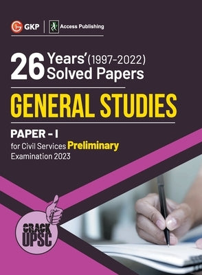 Upsc 2023: General Studies Paper I: 26 Years Solved Papers 1997-2022 by Access by G K Publications (P) Ltd