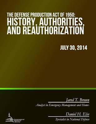 The Defense Production Act of 1950: History, Authorities, and Reauthorization by Congressional Research Service