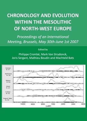 Chronology and Evolution Within the Mesolithic of North-West Europe: Proceedings of an International Meeting, Brussels, May 30th-June 1st 2007 by Crombé, Philippe