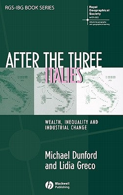 After the Three Italies: Wealth, Inequality and Industrial Change by Dunford, Michael