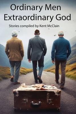 Ordinary Men Extraordinary God by McClain, Kent