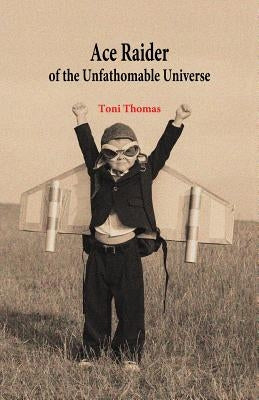 Ace Raider of the Unfathomable Universe by Thomas, Toni