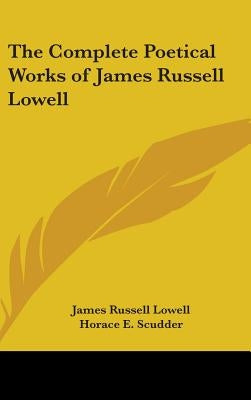 The Complete Poetical Works of James Russell Lowell by Lowell, James Russell