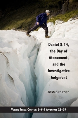 Daniel 8: 14, the Day of Atonement, and the Investigative Judgment, volume 3 by Ford Phd, Desmond