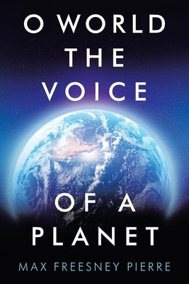 O World the Voice of a Planet by Pierre, Max Freesney