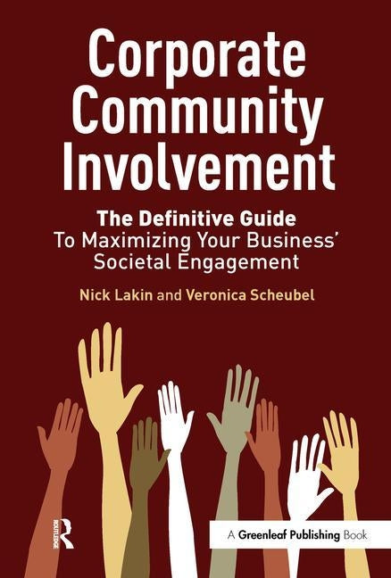 Corporate Community Involvement: The Definitive Guide to Maximizing Your Business' Societal Engagement by Lakin, Nick